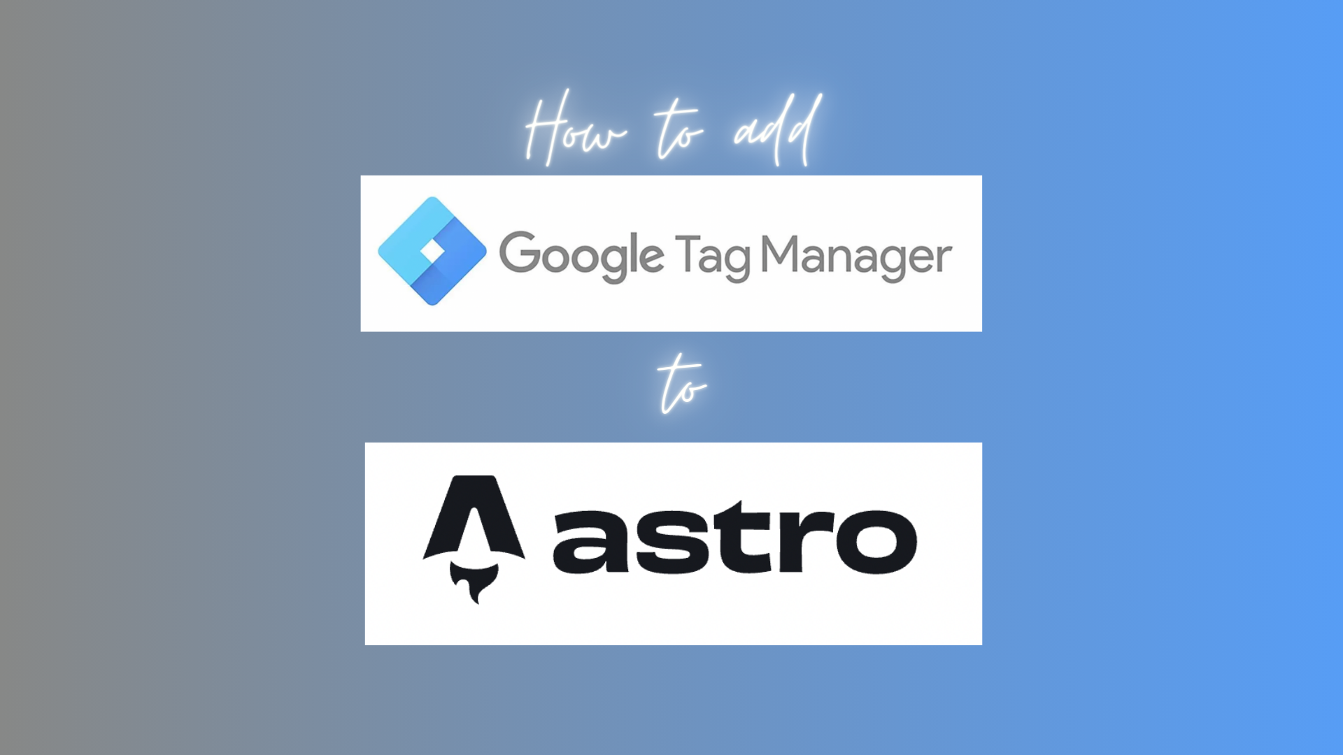 How to add GTM to Astro with logos on a blended blue and grey background.