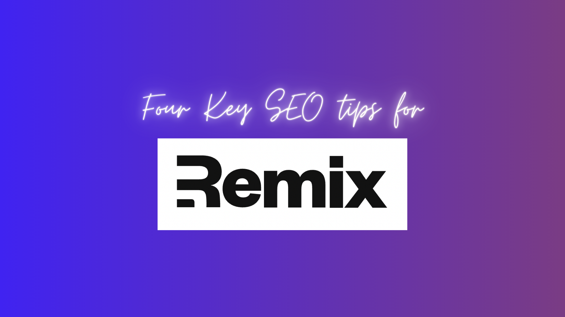 Four key SEO tips for Remix with logo on a blended blue and purple background. 