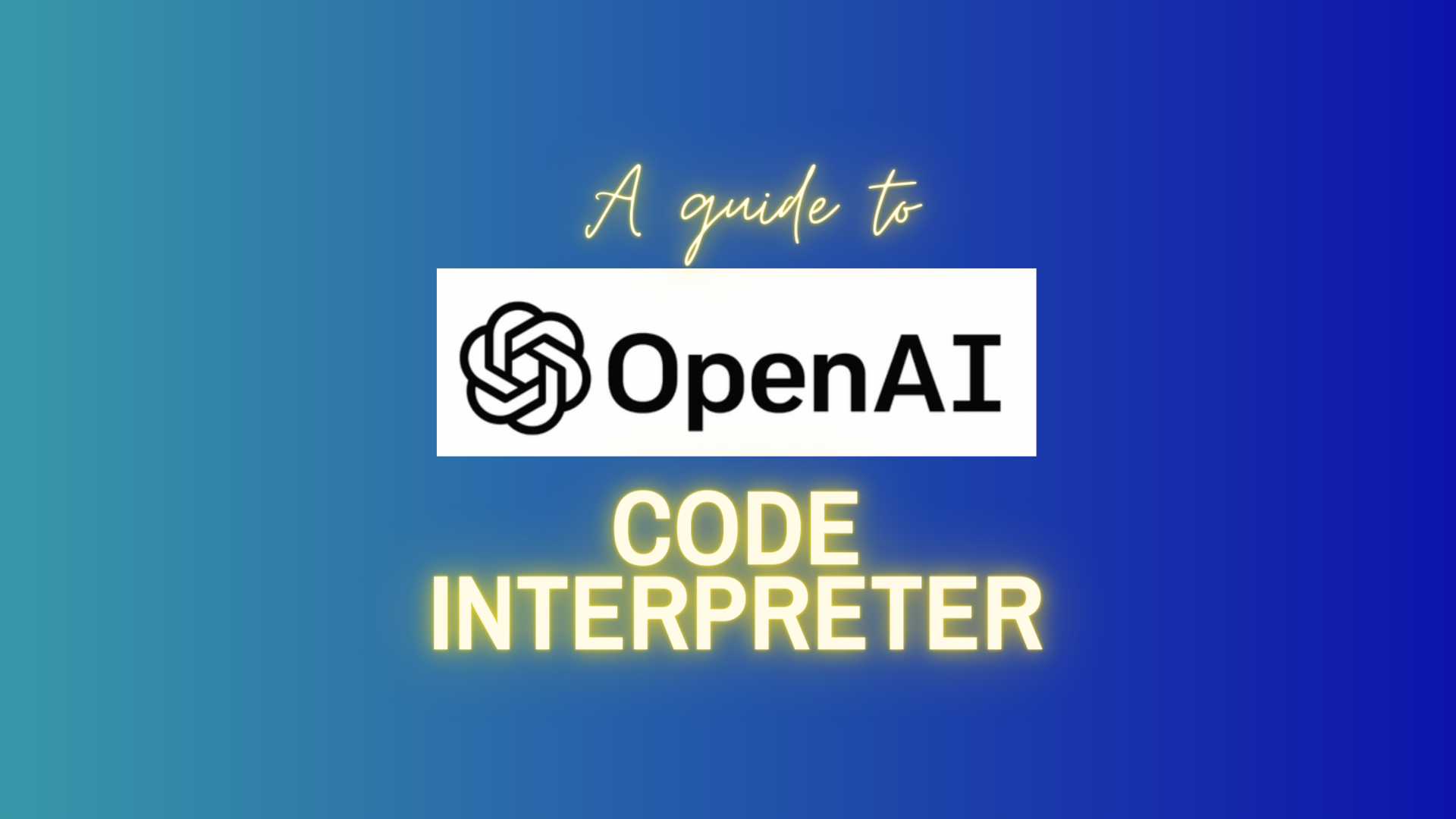 A guide to using ChatGPT's Code Interpreter, by Open AI, with blended dark and light blue background.
