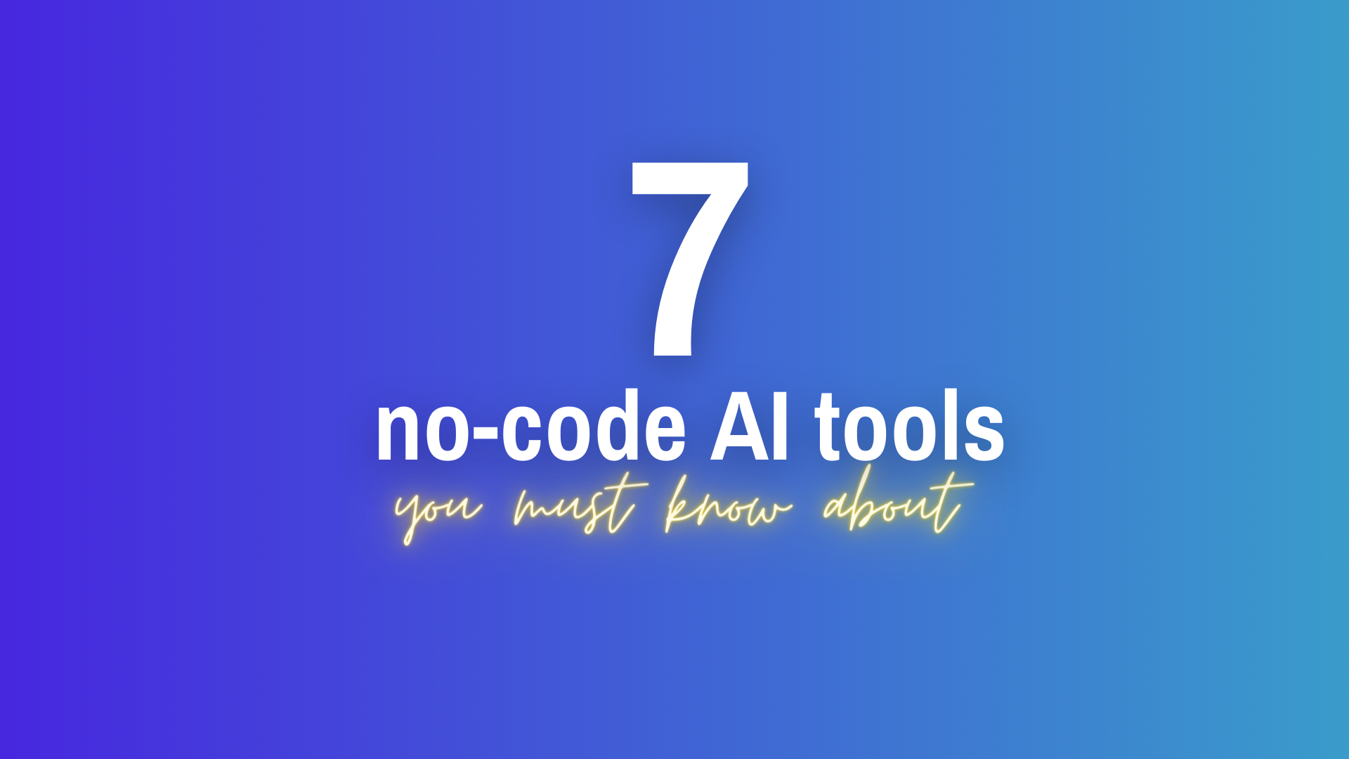 7 No-Code AI Tools You Must Know About in 2024