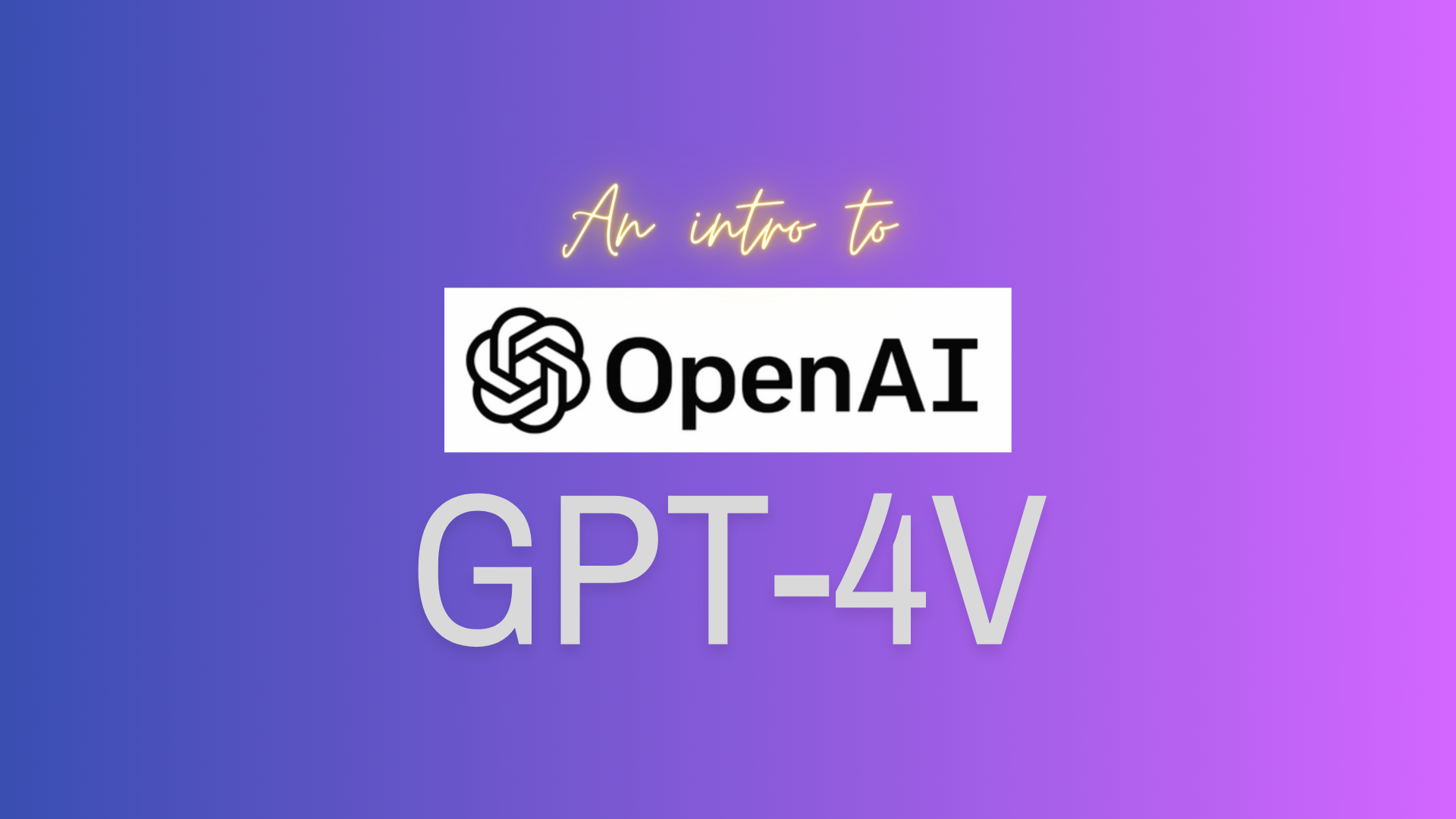 An intro to GPT-4V with OpenAI logo on a blended purple and pink background. 