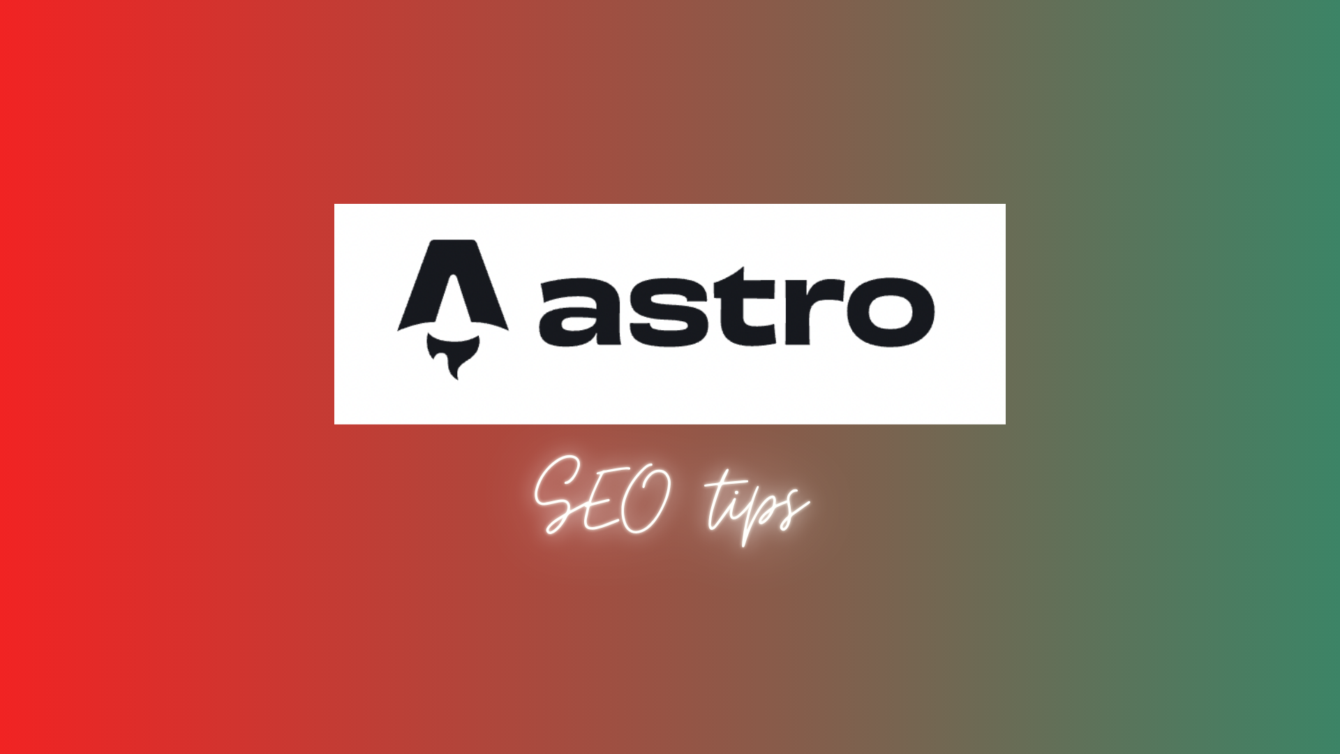 Astro SEO tips on a blended red and turquoise background, with Astro logo. 