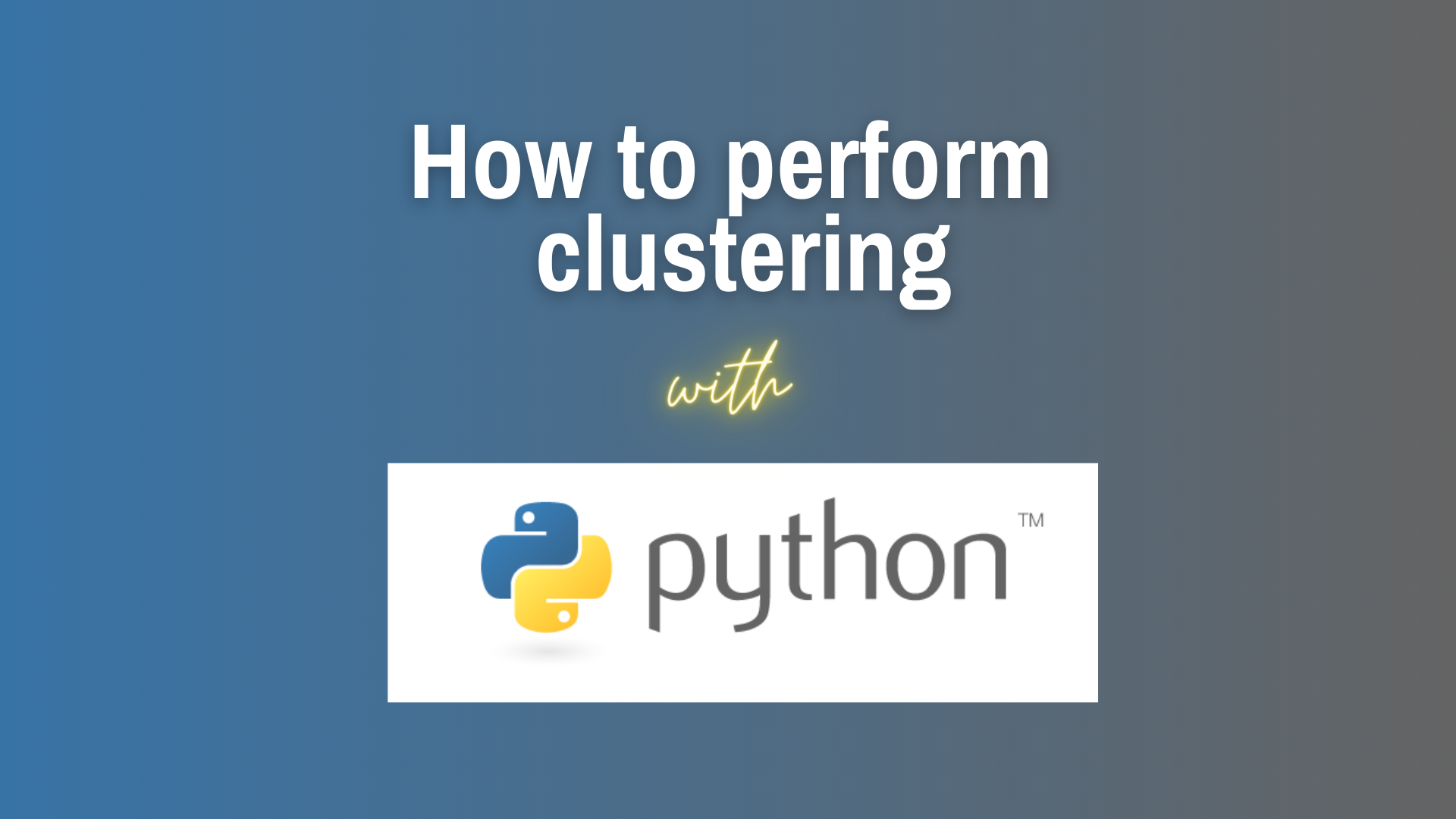 How to perform clusteringf with Python, with the python logo on a blended blue and grey background