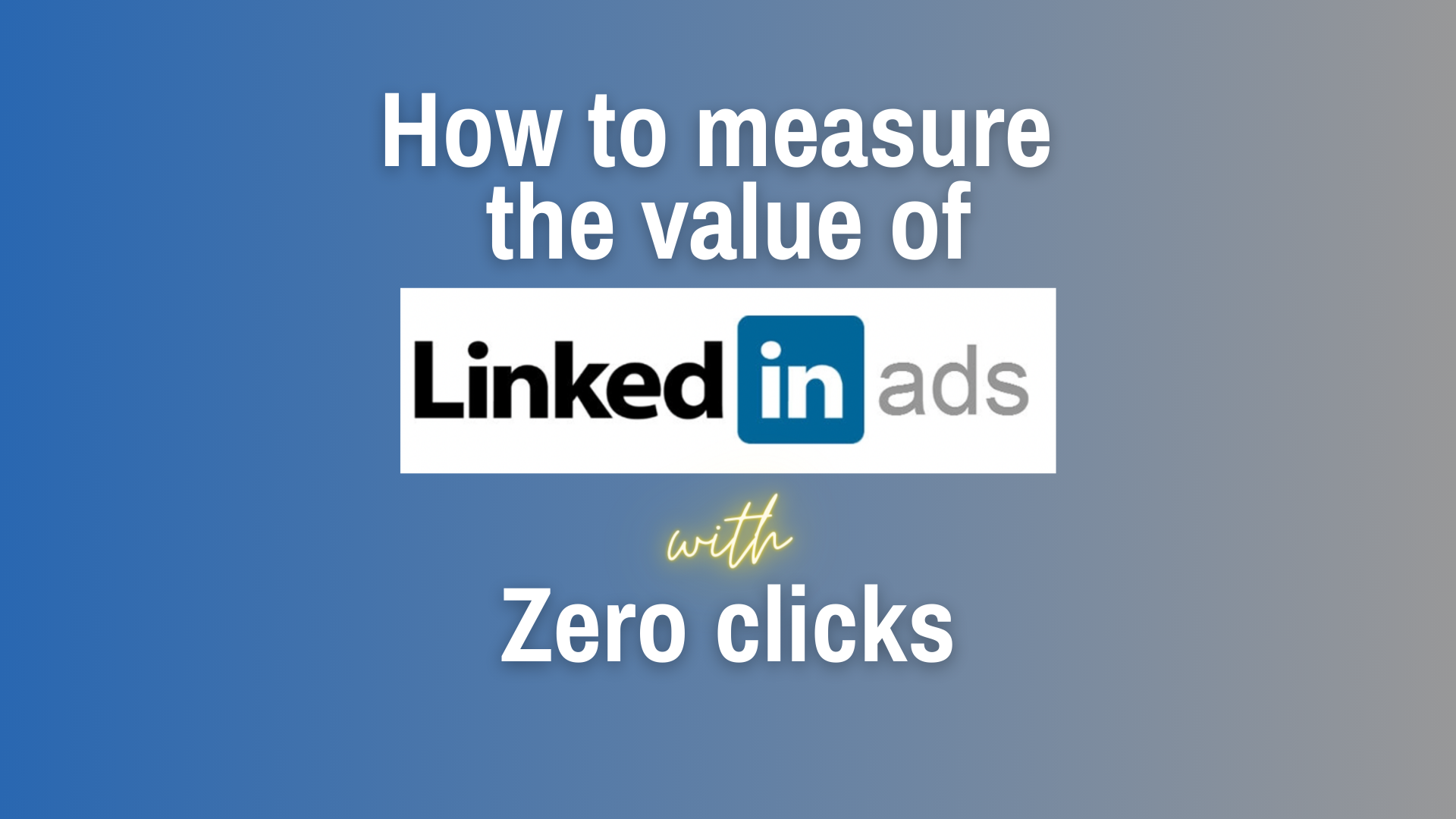 How to measure the value of LinkedIn with Zero clicks on a blended blue and red background