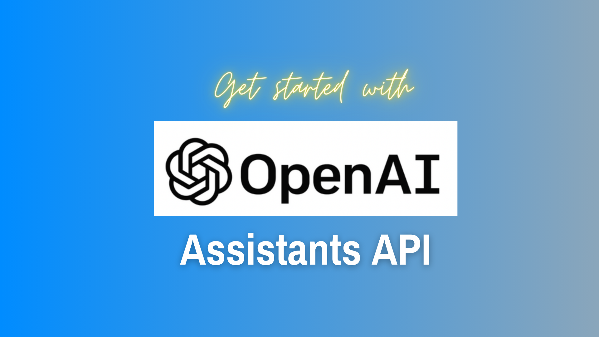 Get started with OpenAI Assistants API with logo on blended blue background.