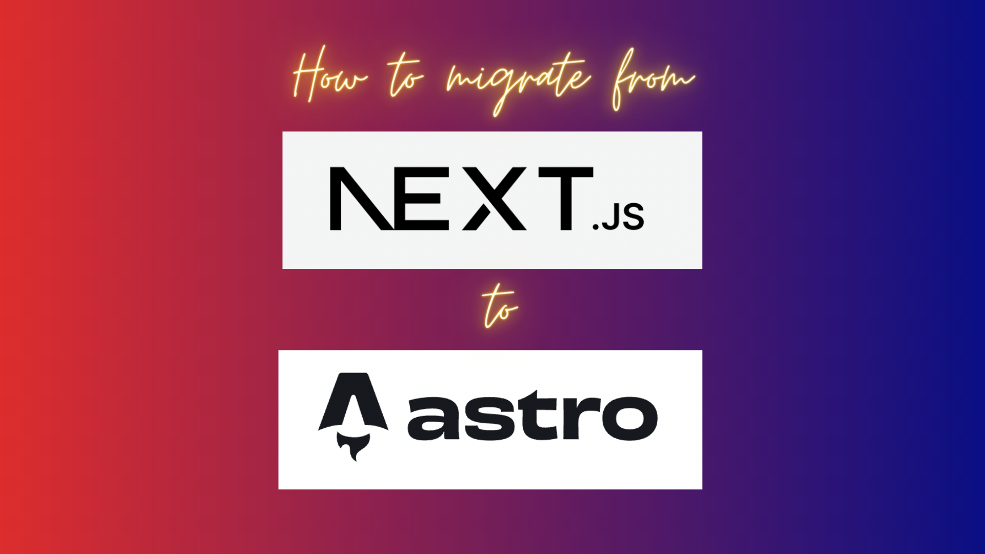 How to migrate from Next.js to Astro (with logos) on blended red and blue background